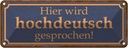Blechschild 10x27 cm hier wird hochdeutsch gesprochen Spruch Zitat