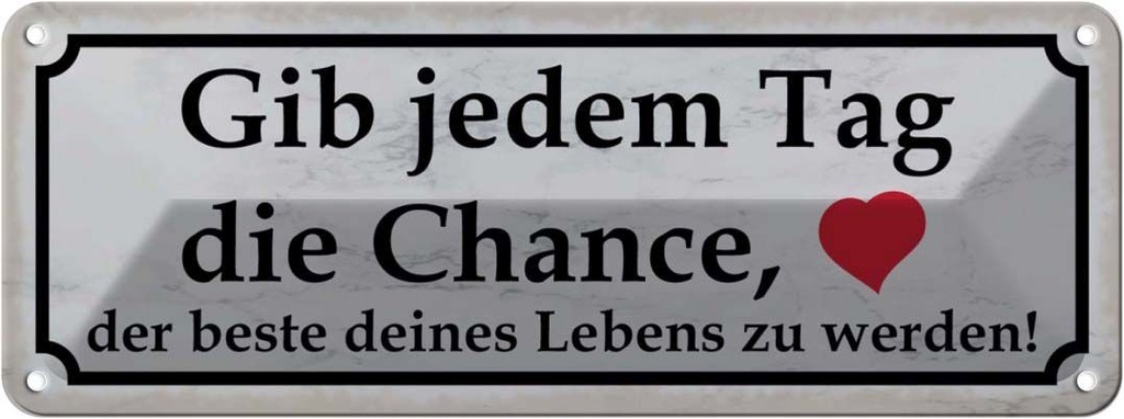 Blechschild 10x27 cm gib jedem Tag Chance das beste Dekoration Spruch Zitat