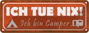 Blechschild 10x27 cm ich tue nix bin Camper Spruch Zitat