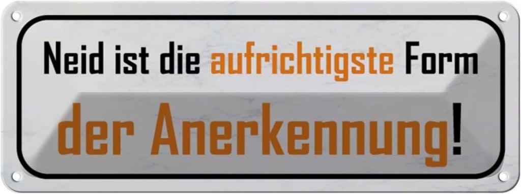 Blechschild 10x27 cm Neid ist Form der Anerkennung Dekoration Spruch Zitat