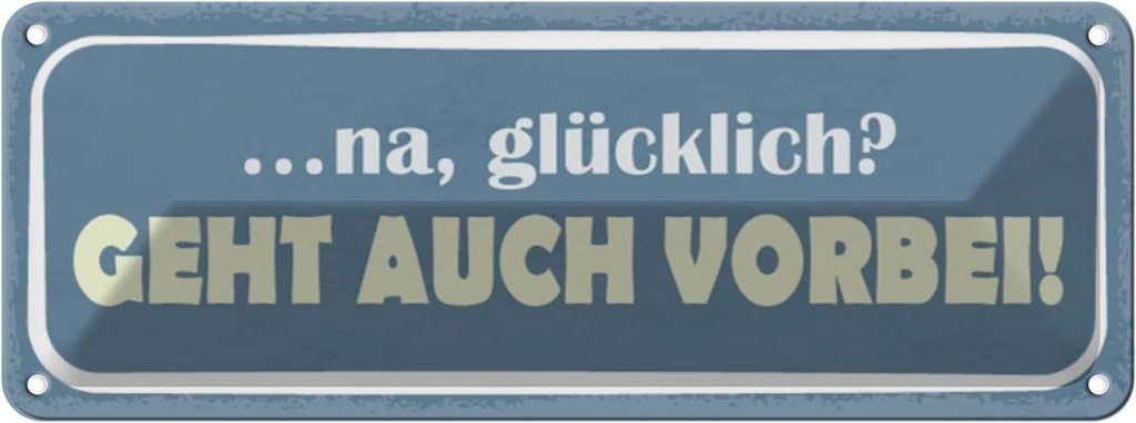 Blechschild 10x27 cm na glücklich geht auch vorbei Dekoration Spruch Zitat