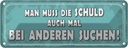 Blechschild 10x27 cm Schuld auch bei anderen suchen Dekoration Spruch Zitat