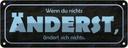 Blechschild 10x27 cm wenn du nichts änderst Dekoration Spruch Zitat