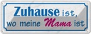 Blechschild 10x27 cm Zuhause ist wo meine Mama Geschenk