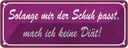 Blechschild 10x27 cm solange Schuh passt keine Diät Dekoration Spruch Zitat