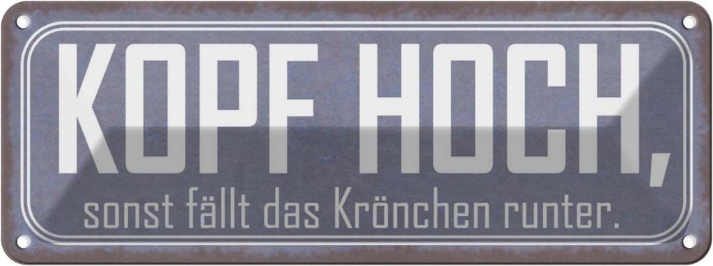 Blechschild 10x27 cm Kopf hoch sonst fällt Krönchen Dekoration Spruch Zitat