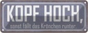 Blechschild 10x27 cm Kopf hoch sonst fällt Krönchen Dekoration Spruch Zitat