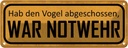 Blechschild 10x27 cm hab Vogel abgeschossen NOTWEHR Dekoration Spruch Zitat