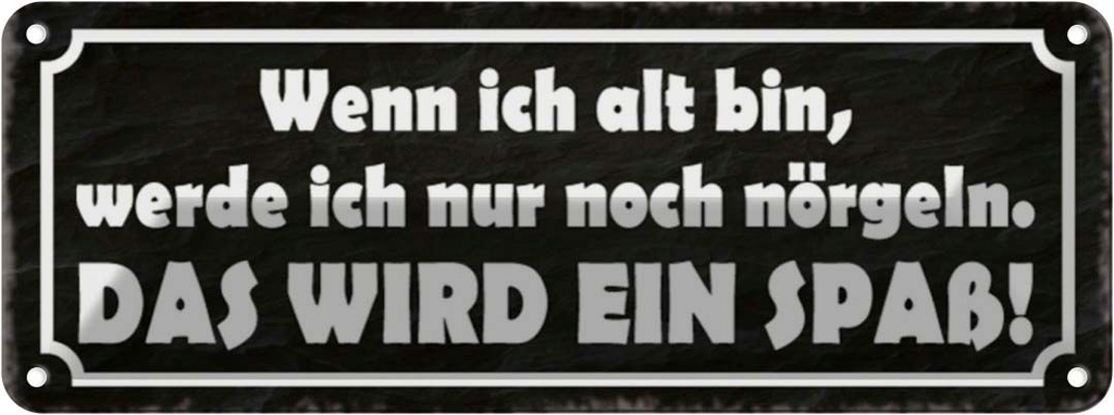 Blechschild 10x27 cm wenn ich alt bin werde nörgeln Dekoration Spruch Zitat
