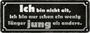 Blechschild 10x27 cm bin nicht alt länger jung Dekoration Spruch Zitat