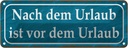 Blechschild 10x27 cm nach dem Urlaub ist vom Dekoration Spruch Zitat