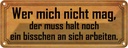 Blechschild 10x27 cm wer mich nicht mag muss an sich Spruch Zitat