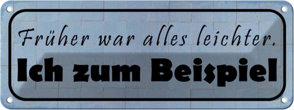 Blechschild 10x27 cm früher leichter ich zum Beispiel Spruch Zitat
