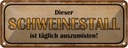 Blechschild 10x27 cm Schweinestall täglich auszumisen Tier Haustier Spruch Zitat