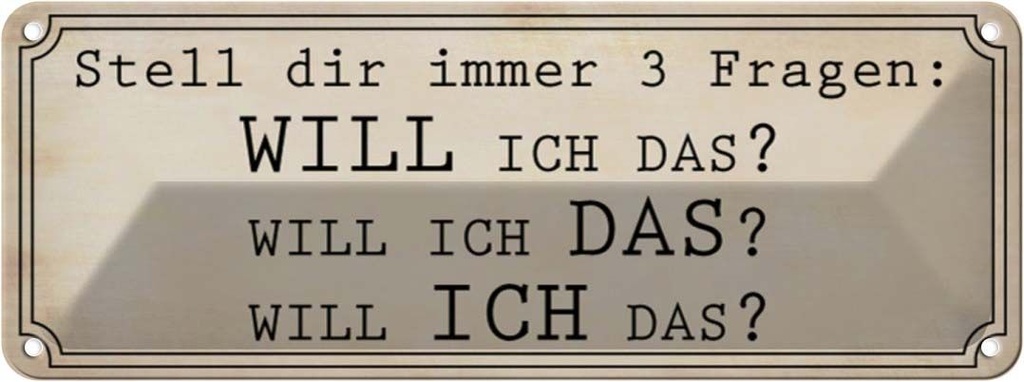 Blechschild 10x27 cm stell 3 Fragen Will ICH DAS Dekoration Spruch Zitat