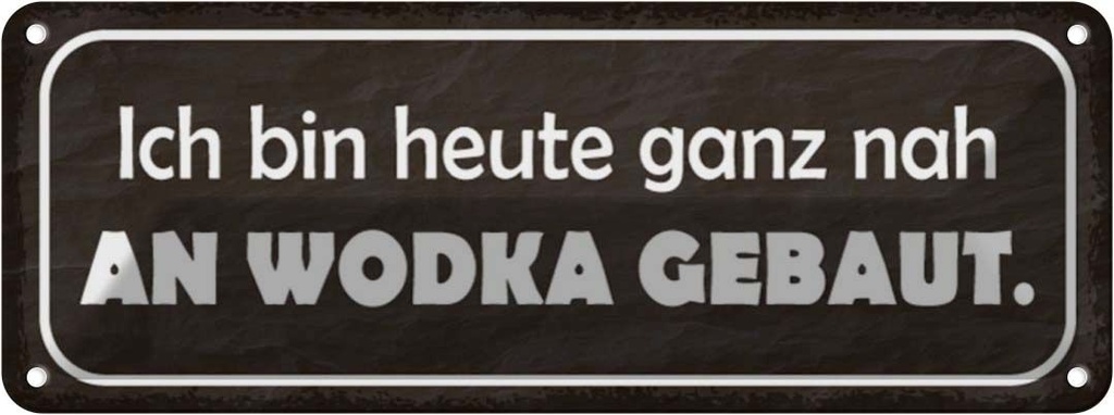 Blechschild 10x27 cm heute ganz nah an Wodka gebaut Essen Trinken