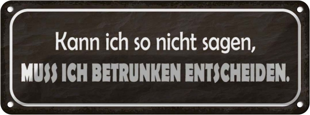 Blechschild 10x27 cm muss ich berunken entscheiden Dekoration Spruch Zitat