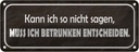 Blechschild 10x27 cm muss ich berunken entscheiden Dekoration Spruch Zitat