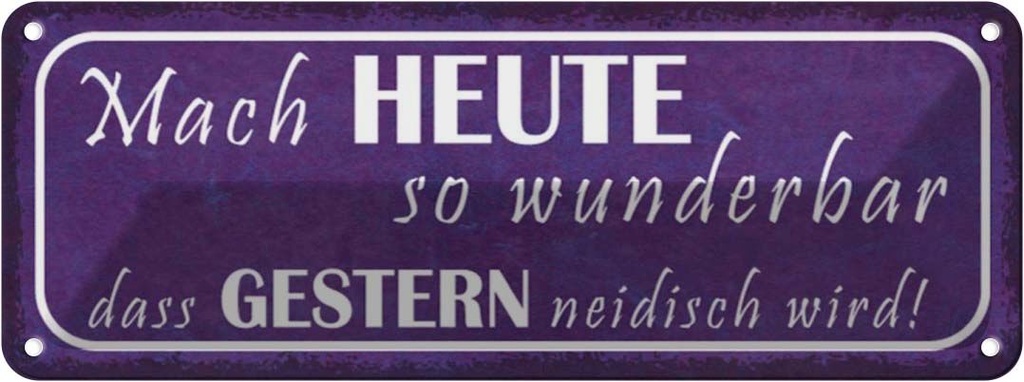 Blechschild 10x27 cm heute wunderbar gestern neidisch Spruch Zitat