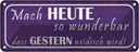 Blechschild 10x27 cm heute wunderbar gestern neidisch Spruch Zitat