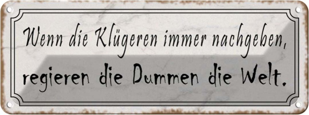 Blechschild 10x27 cm Klügere nachgeben regieren Dumme Spruch Zitat