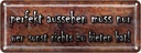 Blechschild 10x27 cm perfekt aussehen muss nur wer Dekoration Spruch Zitat