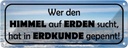 Blechschild 10x27 cm wer Himmel auf Erden sucht hat Dekoration Spruch Zitat