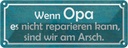 Blechschild 10x27 cm Opa nicht repariert wir am Arsch Oma Spruch Zitat