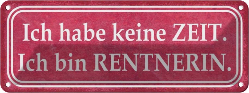 Blechschild 10x27 cm habe keine Zeit bin Rentnerin Dekoration Spruch Zitat