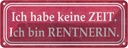 Blechschild 10x27 cm habe keine Zeit bin Rentnerin Dekoration Spruch Zitat