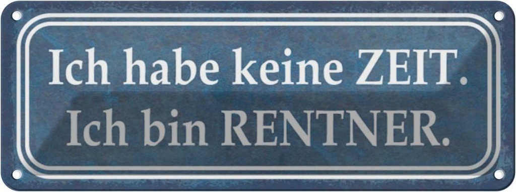 Blechschild 10x27 cm ich habe keine Zeit bin Rentner Spruch Zitat