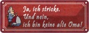 Blechschild 10x27 cm ich stricke bin keine alte Oma Opa Spruch Zitat