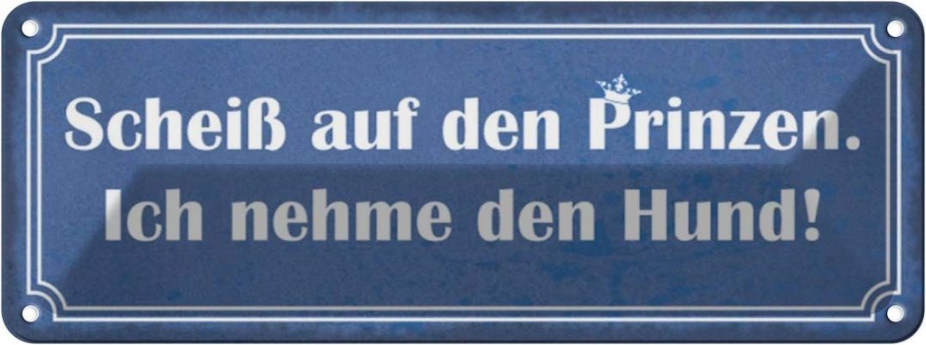 Blechschild 10x27 cm Scheiß auf Prinzen nehme Hund Dekoration