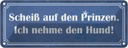 Blechschild 10x27 cm Scheiß auf Prinzen nehme Hund Dekoration