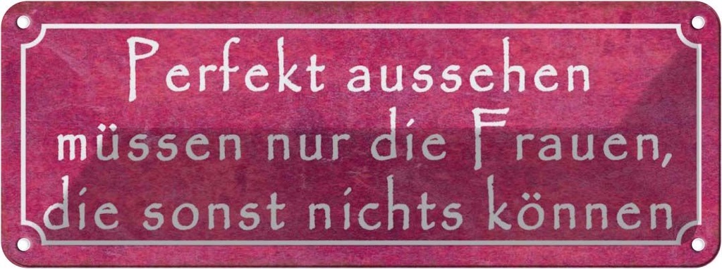Blechschild 10x27 cm Perfekt aussehehn nur Frauen die Spruch Zitat