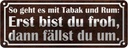 Blechschild 10x27 cm so geht es mit Tabak und Rum Dekoration Spruch Zitat