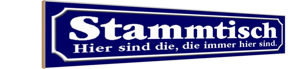Holzschild 10x46 cm Stammtisch hier sind die immer Dekoration