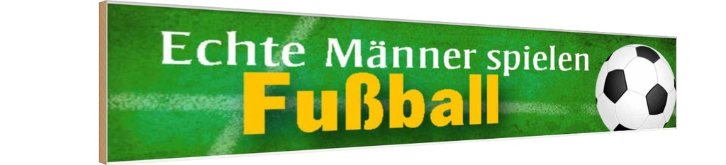 Holzschild 10x46 cm echte Männer spielen Fußball Frauen