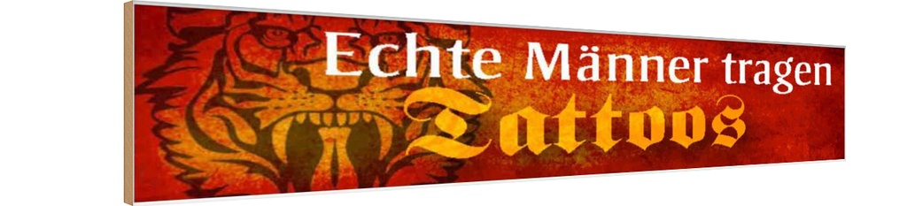 Holzschild 10x46 cm echte Männer tragen Tattoos Frauen