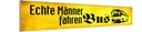 Holzschild 10x46 cm echte Männer fahren Bus Frauen