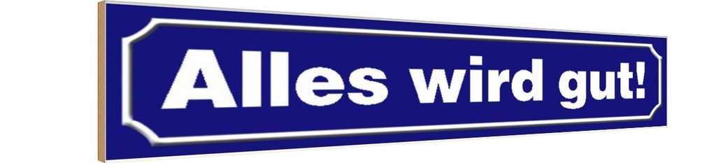 Holzschild 10x46 cm Straßen Alles wird gut Spruch Zitat
