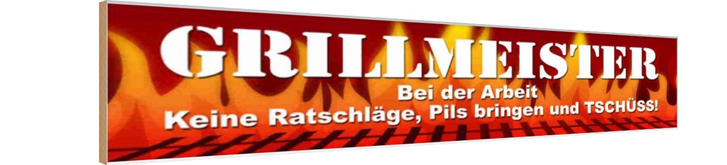 Holzschild 10x46 cm Grillmeister bei Arbeit Essen Trinken