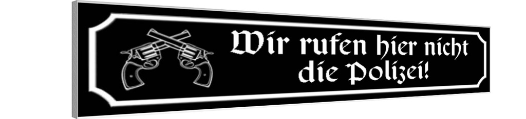 Holzschild 10x46 cm wir rufen hier nicht die Polizei Spruch Zitat