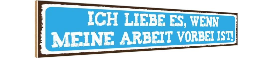 Holzschild 10x46 cm ich liebe wenn Arbeit vorbei ist Spruch Zitat