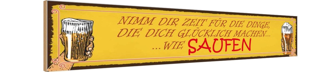 Holzschild 10x46 cm Bier nimm dir Zeit für SAUFEN Essen Trinken