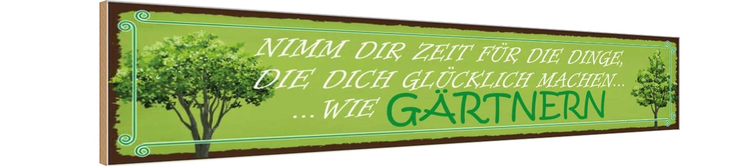 Holzschild 10x46 cm Glück nimm dir Zeit für Gärtnern Spruch Zitat