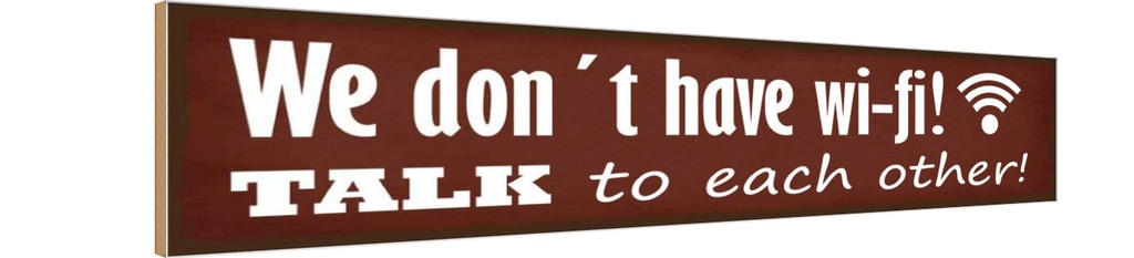 Holzschild 10x46 cm we don´t have wi-fi talk each other Spruch Zitat