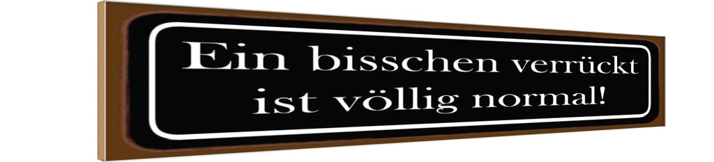 Holzschild 10x46 cm ein bisschen verrückt ist normal Spruch Zitat