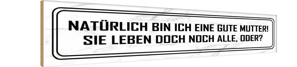 Holzschild 10x46 cm natürlich bin ich gute Mutter Spruch Zitat