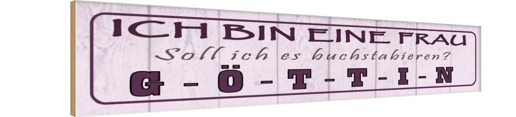 Holzschild 10x46 cm ich bin eine Frau Göttin Spruch Zitat